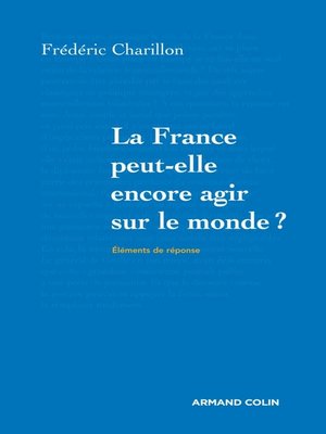 cover image of La France peut-elle encore agir sur le monde?